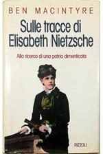 Sulle tracce di Elisabeth Nietzsche Alla ricerca di una patria dimenticata