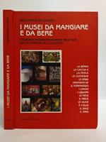 I musei da mangiare e da bere. Collezione enogastronomiche dell Alpi, dalla Francia alla Slovenia