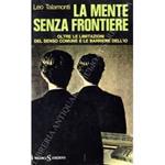 La mente senza frontiere. Oltre le limitazioni del senso comune e le barriere dell'io