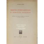 Diritto internazionale e diritto interno. Rapporti fra sistemi omogenei ed eterogenei di norme giuridiche