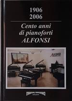 1906 2006. Cento anni di pianoforti Alfonsi