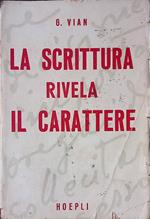 La scrittura rivela il carattere. Trattato di grafologia scienticfica