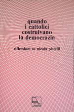 Quando i cattolici costruivano le democrazie. Riflessioni su Nicola Pistelli