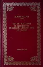 Tutti i racconti. Il resoconto di Arturo Gordon Pym. Le poesie