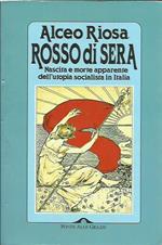 Rosso di sera. Nascita e morte apparente dell'utopia socialista in Italia