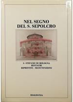 Nel segno del S. Sepolcro S. Stefano di Bologna Restauri ripristini manutenzioni