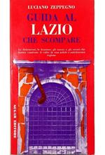 Guida al Lazio che scompare Le distruzioni, le brutture, gli errori e gli orrori che hanno cambiato il volto di una nobile e antichissima regione