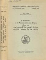 L' industrie et le commerce des armes dans les anciennes principautés belges du XIII à la fin du XV siecle Claude Gaier