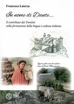In Nome Di Dante... Il Contributo Dei Trentini Nella Formazione Della Lingua E Della Cultura Italiana
