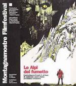 Le  Alpi Del Fumetto - Centocinquant'Anni Di Strisce Di Alpinismo Sport Storia Avventura Umorismo