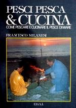 Pesci, Pesca & cucina. Come pescare e cucinare pesce di mare