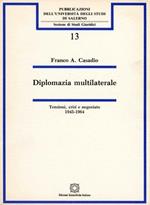 Diplomazia multilaterale. Tensioni, crisi e negoziato 1945 - 1964