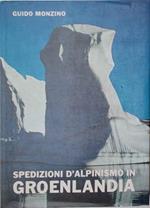 Spedizioni d'alpinismo in Groenlandia. Atti delle spedizioni G. M. 1960 - 1961 - 1962 - 1963 - 1964