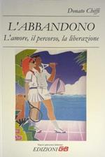 L' abbandono. L'amore, il percorso, la liberazione