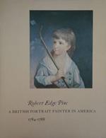 Robert Edge Pine. A British Portrait Painter in America 1784 - 1788