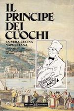 Il principe dei cuochi. La vera cucina napoletana. Compilata nel 1881 sulle opere