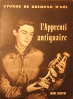 L' apprenti antiquaire. Recit documentaire orné de 160