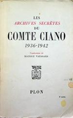 Les  archives secrètes du comte Ciano: 1936-1942: procès-verbaux des entretiens avec Mussolini, Hitler, Franco, Chamberlain, Ribbentrop, Goering, Sumner Xelles, Serrano Suner, Schuschnigg, Francois-Poncet, etc.: accompagns de documents diplomatiqu