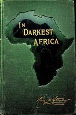 In darkest Africa, or The quest rescue and retreat of Emin governor of Equatoria: Vol. II