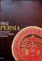 Persia 1862: immagini di un viaggio italiano: catalogo e mostra a cura di Sergio Poggianella e Herman Vahramian