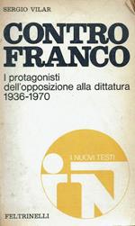 Contro Franco.Protagonisti dell'opposizione alla dittatura 1936 - 1970