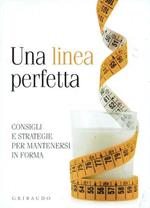 Una linea perfetta - Consigli e strategie per mantenersi in forma