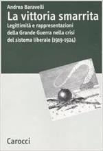 La VITTORIA SMARRITA. Legittimità e rappresentazioni della Grande Guerra nella crisi del sistema liberale (1919-1924)