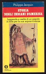 Storia degli Indiani d'America. Leggenda e realtà di un popolo in lotta per la sua sopravvivenza