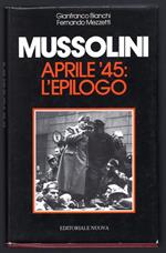 Mussolini. Aprile '45 l'epilogo