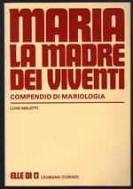 Maria la madre dei viventi. Compendio di Mariologia