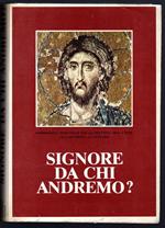 Signore da chi andremo?