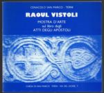 Raoul Vistoli. Mostra d'arte sul libro degli Atti degli Apostoli