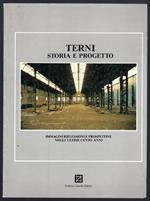 Terni. Storia e progetto. Immagini riflessioni e prospettive negli ultimi cento anni