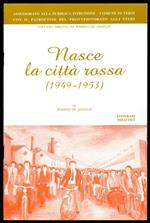 Nasce la città rossa (1949 - 1953)