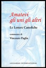 Amatevi gli uni gli altri. Le lettere Cattoliche