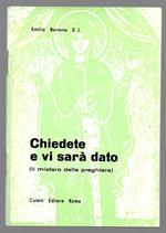 Chiedete e vi sarà dato (Il mistero della preghiera)