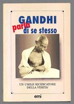 Gandhi parla di se stesso - Un umile ricercatore della verità