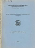 Evoluzione e prospettive dell'elettronica e delle telecomunicazioni. Atti della giornata di studi tenutasi presso il politecnico di Torino 11 febbraio 1991