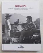 Noi Alpi! Uomini e donne costruiscono il futuro