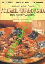La cucina del Friuli - Venezia Giulia in 850 ricette tradizionali