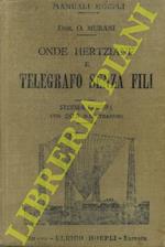 Onde hertziane e telegrafo senza fili. Seconda edizione riveduta ed accresciuta