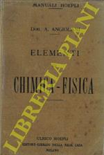 Elementi di chimica-fisica. Basi dell'essere e del trasformarsi della materia e dell'energia nei corpi, secondo le idee scientifiche attuali, spiegate in modo accessibile a tutti