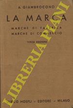 La marca. Marche di fabbrica. Marche di commercio. Come si creano, come si registrano, come si proteggono. Manuale teorico-pratico .... Terza edizione aggiornata