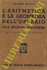 L' aritmetica e la geometria dell'operaio. Con nozioni d'algebra. Dodicesima edizione ampliata