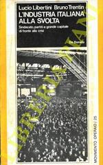 L' industria italiana alla svolta. Sindacato, partiti e grande capitale di fronte alla crisi. Con gli interventi di Giovanni Avonto Guido Bodrato Giuliano Lonardi Giorgio La Malfa Giorgio Frignani Michele Giannotta Gerardo Chiaromonte Sergio Garavini Gi