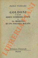 Goldoni e le sue sedici commedie nuove e La medicina di una ragazza malata