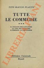 Tutte le commedie. III. Il soldato millantatore. La casa del fantasma. Il persiano. Il cartaginese