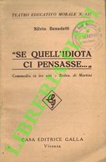 Se quell'idiota ci pensasse ... Commedia in tre atti