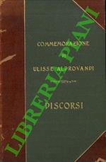 Nella solenne Commemorazione di Ulisse Aldrovandi a dì XII giugno 1907 nell'Aula Magma della R. Università. Discorsi