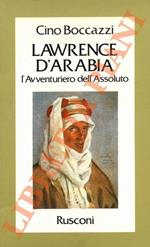 Lawrence d'Arabia. L'avventuriero dell'Assoluto